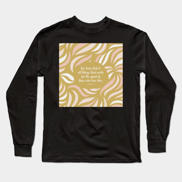 God works for the good of those who love him - Romans 8:28 Long Sleeve T-Shirt by StudioCitrine